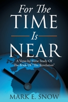 For The Time Is Near: A Verse-by-Verse Study Of The Book Of "The Revelation" B0HGS78Q7H Book Cover