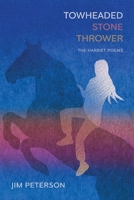 Towheaded Stone Thrower: The Harriet Poems 1950413896 Book Cover