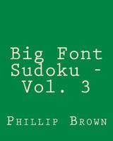 Big Font Sudoku - Vol. 3: 80 Easy to Read, Large Print Sudoku Puzzles 1482321238 Book Cover