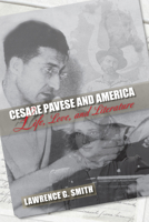 Cesare Pavese and America: Life, Love, and Literature 1558499253 Book Cover