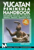 Yucatan Peninsula Handbook: The Gulf of Mexico to the Caribbean Sea (Moon Travel Handbooks) 0918373832 Book Cover
