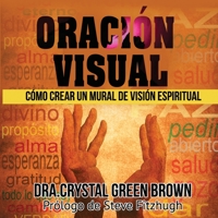 Oraci�n Visual: C�mo Crear Un Mural De Visi�n Espiritual 1985718510 Book Cover