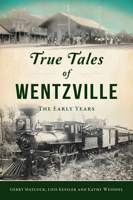 True Tales of Wentzville: The Early Years 1467159239 Book Cover
