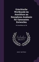 Griechische Wortkunde im Anschluss an Xenophons Anabasis für Gymnasien Entworfen: Im Anschluss an Xe 1022012525 Book Cover