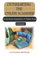 Outsmarting the Online Scammer: An Exclusive Exposition of Online Scam Gimmicks B07Y4M7P4D Book Cover