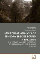 MOLECULAR ANALYSIS OF EPHEDRA SPECIES FOUND IN PAKISTAN: USE OF RAPD MARKERS TO RESOLVE SPECIES ANOMALIES IN THE GENUS EPHEDRA 3639232933 Book Cover