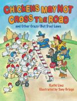 Chickens May Not Cross the Road and Other Crazy (But True) Laws: and Other Crazy But True Laws 061811257X Book Cover