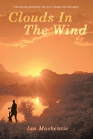 Clouds In The Wind: A passionately told story of danger, love and tragdey 1500921645 Book Cover