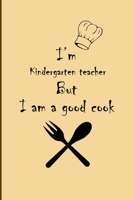 I am Kindergarten teacher But I'm a good Cook Journal: Lined Notebook / Journal Gift, 200 Pages, 6x9, Soft Cover, Matte Finish 1676455973 Book Cover