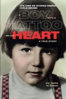 A BOY WITH A TATTOO ON HIS HEART: IT,S TIME WE STOPED HIDING CHILD ABUSE, TRUE STORY 9619406842 Book Cover