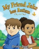 My Friend Jake has Autism: A book to explain autism to children, UK English edition 1909986550 Book Cover
