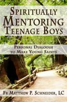 Spiritually Mentoring Teenage Boys: Personal Dialogue to Make Young Saints 0983541825 Book Cover