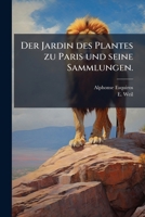 Der Jardin Des Plantes: Zu Paris Und Seine Sammlungen (1852) 1271184729 Book Cover