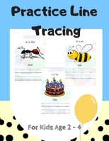 Practice Line Tracing For Kids Age 2 - 4: Simple Preschool Tracing Workbook For Age 2 - 4. Best Way To Practice Line Tracing For Kids B087SCHH76 Book Cover