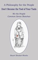 Don't Become the Tool of Your Tools : We the People Common Sense Sketches 0964296837 Book Cover