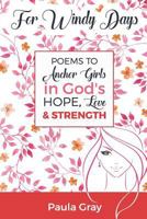 For Windy Days: Poems to Anchor Girls in God's Hope, Love and Strength 1548211370 Book Cover