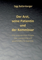 Der Arzt, seine Patientin und der Kommissar: Eine Kriminalroman-Trilogie über menschliche und gesellschaftliche Abgründe (German Edition) 3819293493 Book Cover
