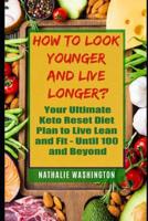 How to Look Younger and Live Longer?: Your Ultimate Kеtо Reset Diet to Live Lean and Fit - Until You're 100 and Beyond 1098984161 Book Cover
