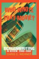 Who Wrote That Movie: Screenwriting in Review 2000 - 2002 0595292690 Book Cover
