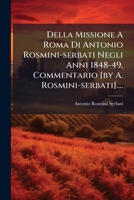 Della Missione a Roma Di Antonio Rosmini-Serbati Negli Anni 1848-49: Commentario... 1247449122 Book Cover