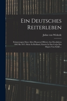 Ein Deutsches Reiterleben: Erinnerungen Eines Alten Husaren-officiers Aus Den Jahren 1802 Bis 1815. Reise In Rußland, Eintritt In Das Corps Des Majors Von Schill ... 1019312246 Book Cover