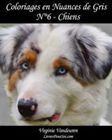 Coloriages en Nuances de Gris - N° 6 - Chiens: 25 images de chiens toutes en nuances de gris à colorier (Volume 6) 1973898632 Book Cover