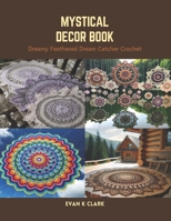 Dreamy Feathered Dream Catcher Crochet: Mystical Decor Book B0CS2TT5X4 Book Cover