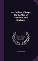 An Outline of Logic for the Use of Teachers and Students 1021981990 Book Cover