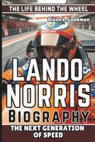 LANDO NORRIS BIOGRAPHY: The Life Behind the Wheel - The Next Generation of Speed B0DSFNQBT4 Book Cover