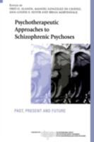 Psychotherapeutic Approaches to Schizophrenic Psychoses: Past, Present and Future (The International Society for the Psychological Treatments of the Schizophrenias and Other Psychoses) 0415440130 Book Cover