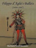 Filippo D'Aglie's Ballets (1604-1667) 1456773178 Book Cover