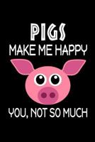 Pigs Make Me Happy, You, Not So Much 1720042896 Book Cover
