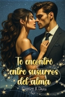 Te encontré entre susurros del alma (¿Amor o... sexo?) (Spanish Edition) B0F7RHVP5P Book Cover