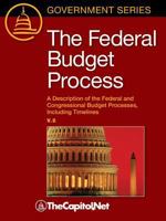 The Federal Budget Process 2e: A Description of the Federal and Congressional Budget Processes, Including Timelines 1587332930 Book Cover