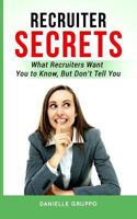 RECRUITER SECRETS: What recruiters want you to know, but don’t tell you 1723713821 Book Cover
