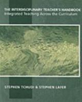 The Interdisciplinary Teacher's Handbook: Integrated Teaching Across the Curriculum 0867093986 Book Cover