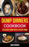 Dump Dinners Cookbook: Delicious Dump Meals Recipe Book 1974211797 Book Cover