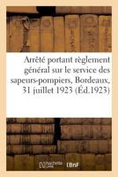 Arrêté Du Maire de Bordeaux Portant Règlement Général Sur Le Service Des Sapeurs-Pompiers: Circulaire Concernant La Réglementation de l'Usage Des Voie 2329037619 Book Cover