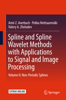 Spline and Spline Wavelet Methods with Applications to Signal and Image Processing: Volume II: Non-Periodic Splines 331922302X Book Cover