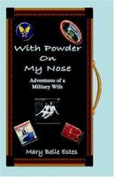 With Powder On My / Nose Adventures of a Military Wife 0976687224 Book Cover