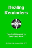 Healing Reminders: Practical Guidance to Remember Love 0989913333 Book Cover