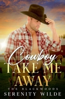 Cowboy Take Me Away (Blackwoods) B0DS4DX7CF Book Cover