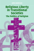 Religious Liberty in Transitional Societies: The Politics of Religion 0521108128 Book Cover