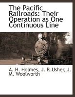 The Pacific Railroads: Their Operation as One Continuous Line 1018302913 Book Cover