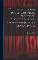 The Junior-senior Prom, Complete Practical Suggestions for Staging the Junior-senior Prom 1014878489 Book Cover