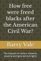 How free were freed blacks after the American Civil War?: The impacts of racism, violence, poverty and ignored civil rights B0HFM1PTCM Book Cover