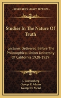 Studies In The Nature Of Truth: Lectures Delivered Before The Philosophical Union University Of California 1928-1929 1163134791 Book Cover