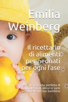 Il ricettario di alimenti per neonati per ogni fase: La raccolta perfetta di formule facili, veloci e sane per il bene del tuo bambino null Book Cover