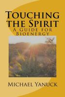 Touching the Spirit: A Guide for Bioenergy 0974045713 Book Cover