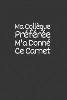 Ma coll�gue pr�f�r� m'a donn� ce carnet: Un carnet de notes lign�, dr�le et sp�cial � remplir. Pour les amis, la famille, les travailleurs et coll�gues au travail, �quipe de travail, Boss, 6�9 pouces, B084DFQXX4 Book Cover